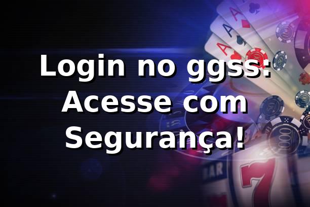Login no ggss: Acesse com Segurança! 🔒
