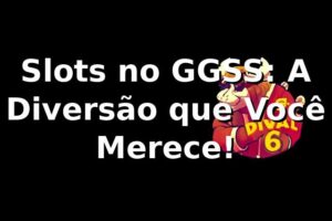 Slots no GGSS: A Diversão que Você Merece! 🎰